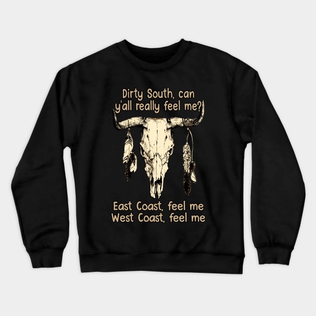 Dirty South, Can Y'all Really Feel Me East Coast, Feel Me, West Coast, Feel Me Love Music Bull-Skull Crewneck Sweatshirt by GodeleineBesnard